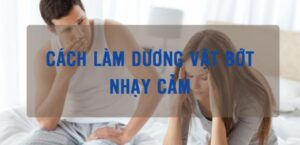 đầu cậu nhỏ nhạy cảm phải làm sao