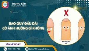 Bao quy đầu dài có ảnh hưởng gì không